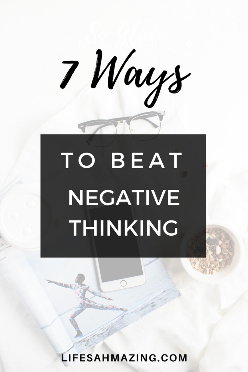 7 ways to beat negative thoughts and overcome negative thinking