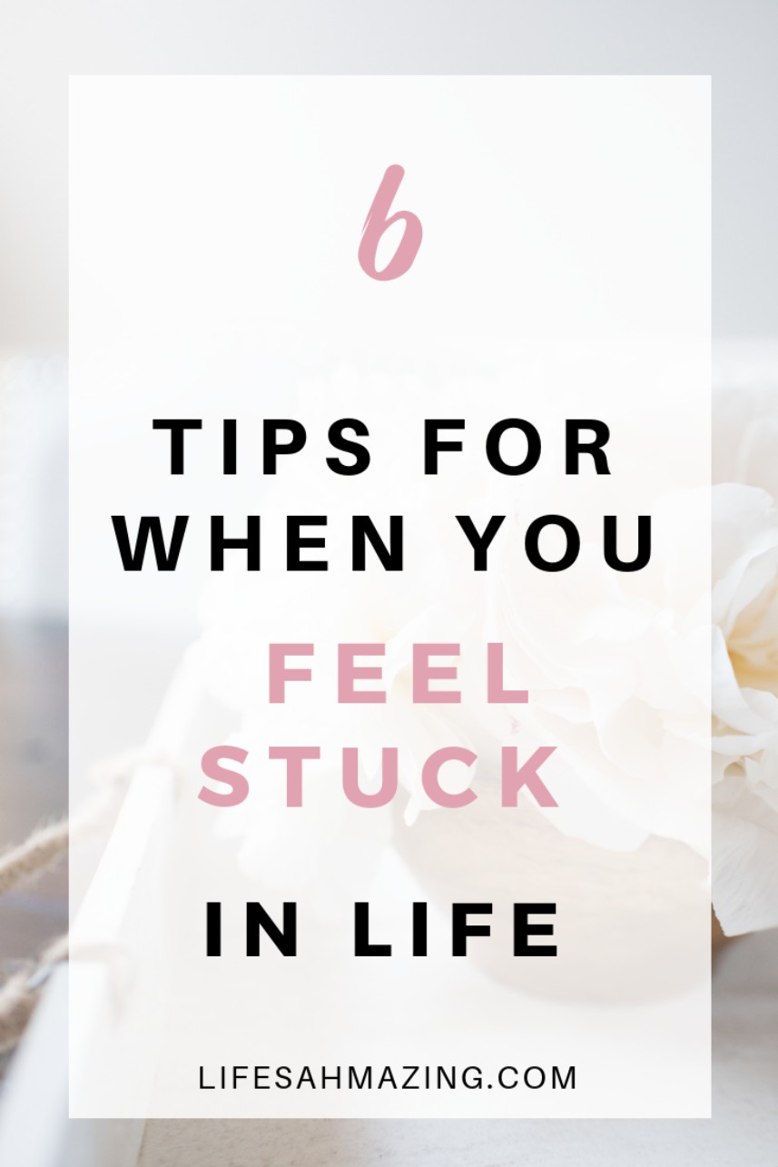 feeling stuck in life - 6 tips